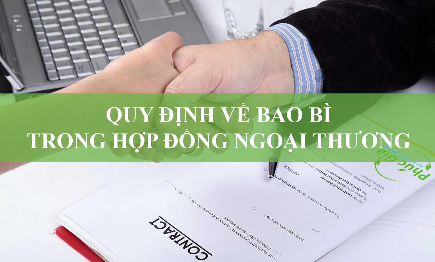 Bao Bì Là Gì? Quy Định Về Bao Bì Trong Hợp Đồng Ngoại Thương