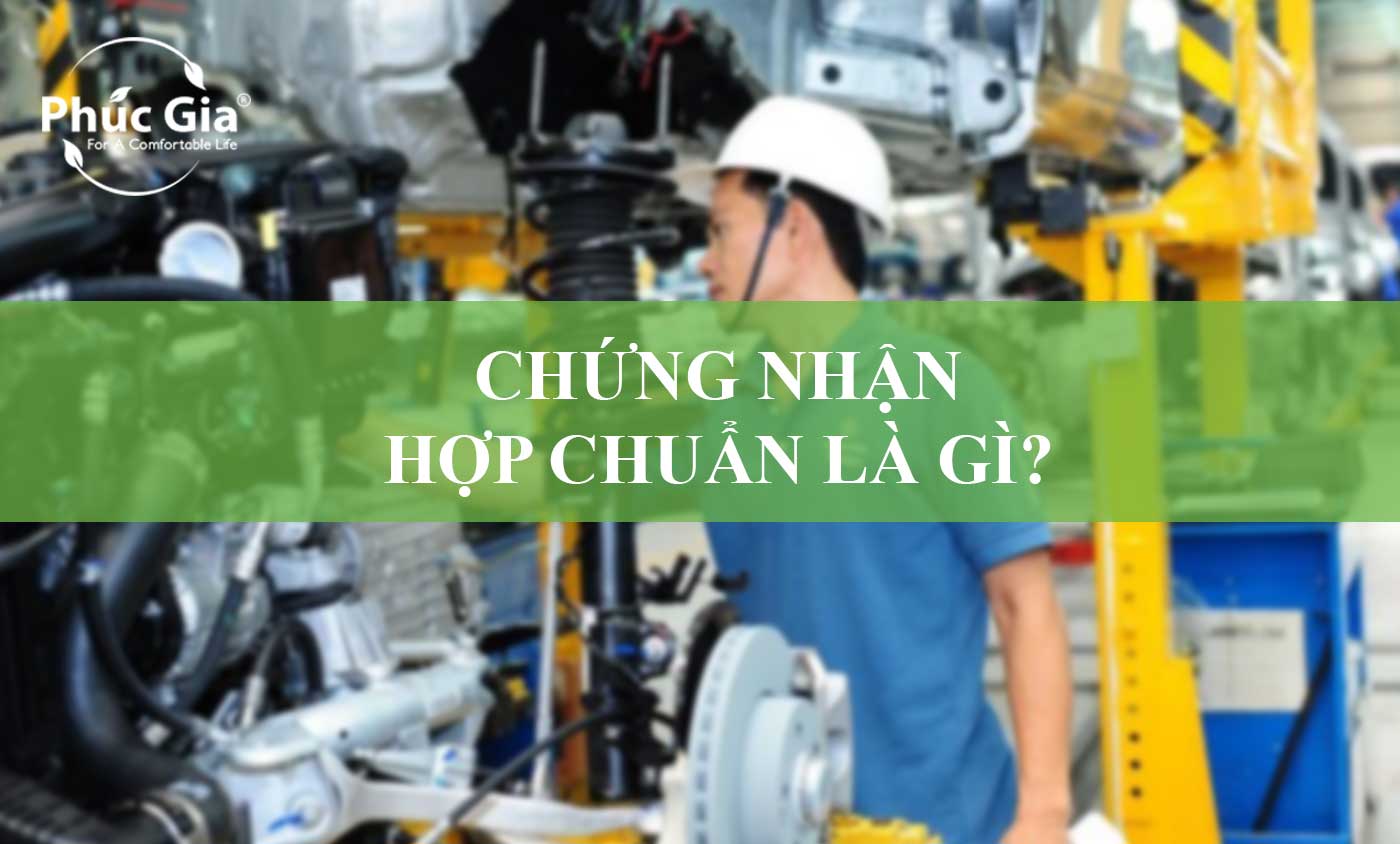 Chứng Nhận Hợp Chuẩn Là Gì?