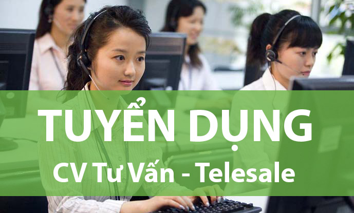 Tuyển Dụng 05 Chuyên Viên Telesale – Hạn Nộp Hồ Sơ 10/01/2018