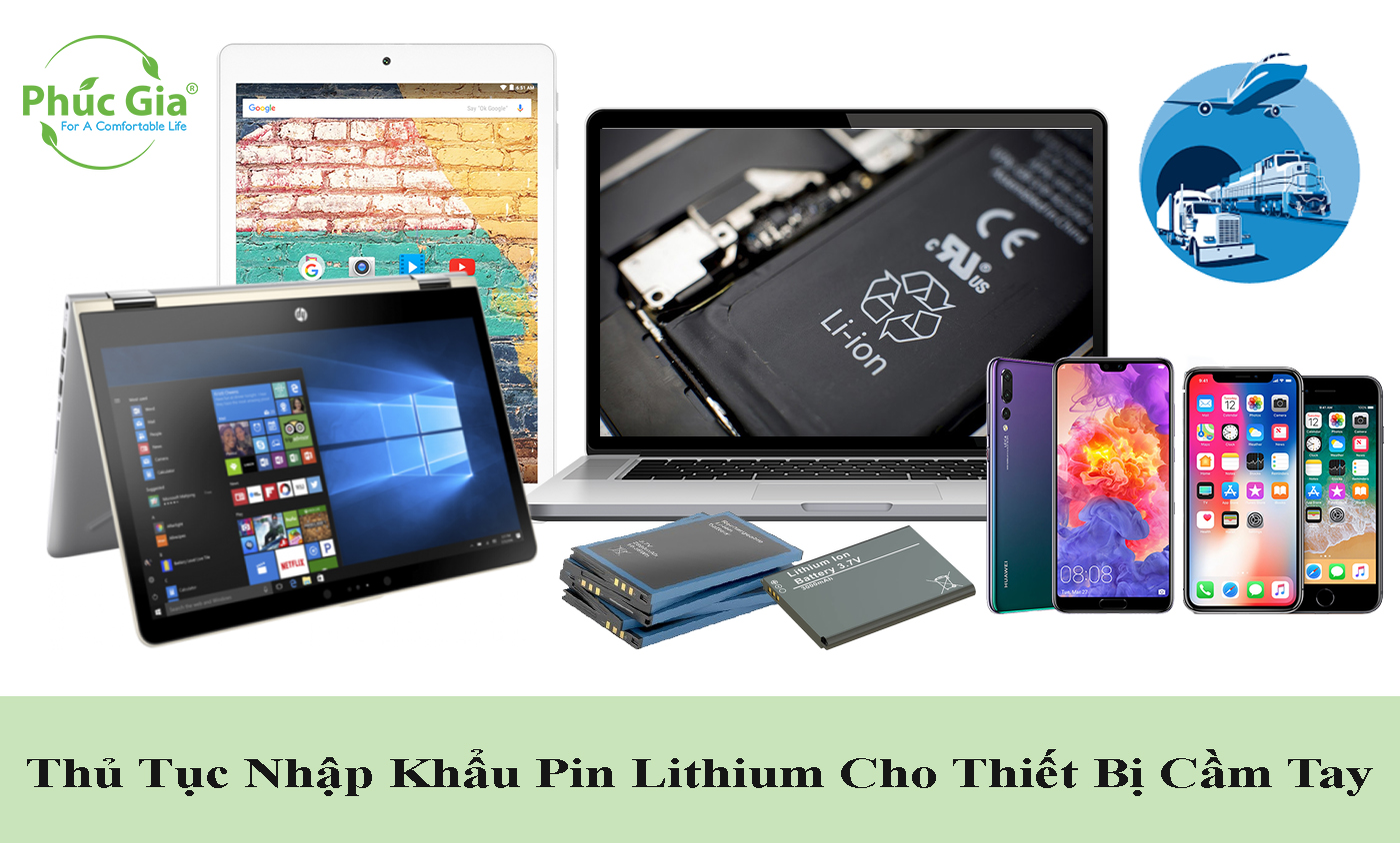 Thủ Tục Nhập Khẩu Pin Lithium Cho Thiết Bị Cầm Tay Và Những Điểm Cần Lưu Ý Trong Kiểm Tra Chuyên Ngành